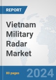 Vietnam Military Radar Market: Prospects, Trends Analysis, Market Size and Forecasts up to 2032- Product Image