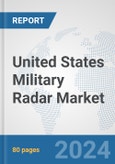 United States Military Radar Market: Prospects, Trends Analysis, Market Size and Forecasts up to 2032- Product Image
