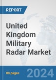 United Kingdom Military Radar Market: Prospects, Trends Analysis, Market Size and Forecasts up to 2032- Product Image
