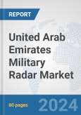 United Arab Emirates Military Radar Market: Prospects, Trends Analysis, Market Size and Forecasts up to 2032- Product Image