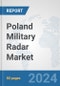 Poland Military Radar Market: Prospects, Trends Analysis, Market Size and Forecasts up to 2032 - Product Image