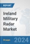 Ireland Military Radar Market: Prospects, Trends Analysis, Market Size and Forecasts up to 2032 - Product Image