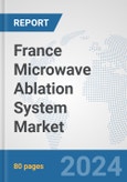 France Microwave Ablation System Market: Prospects, Trends Analysis, Market Size and Forecasts up to 2032- Product Image