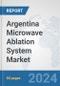 Argentina Microwave Ablation System Market: Prospects, Trends Analysis, Market Size and Forecasts up to 2032 - Product Thumbnail Image