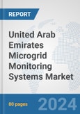 United Arab Emirates Microgrid Monitoring Systems Market: Prospects, Trends Analysis, Market Size and Forecasts up to 2032- Product Image