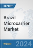 Brazil Microcarrier Market: Prospects, Trends Analysis, Market Size and Forecasts up to 2032- Product Image