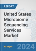 United States Microbiome Sequencing Services Market: Prospects, Trends Analysis, Market Size and Forecasts up to 2032- Product Image