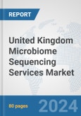 United Kingdom Microbiome Sequencing Services Market: Prospects, Trends Analysis, Market Size and Forecasts up to 2032- Product Image