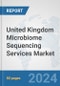 United Kingdom Microbiome Sequencing Services Market: Prospects, Trends Analysis, Market Size and Forecasts up to 2032 - Product Image