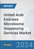 United Arab Emirates Microbiome Sequencing Services Market: Prospects, Trends Analysis, Market Size and Forecasts up to 2032- Product Image