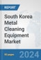 South Korea Metal Cleaning Equipment Market: Prospects, Trends Analysis, Market Size and Forecasts up to 2032 - Product Thumbnail Image