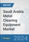 Saudi Arabia Metal Cleaning Equipment Market: Prospects, Trends Analysis, Market Size and Forecasts up to 2032 - Product Thumbnail Image