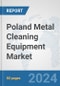 Poland Metal Cleaning Equipment Market: Prospects, Trends Analysis, Market Size and Forecasts up to 2032 - Product Thumbnail Image