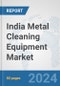 India Metal Cleaning Equipment Market: Prospects, Trends Analysis, Market Size and Forecasts up to 2032 - Product Thumbnail Image