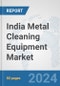 India Metal Cleaning Equipment Market: Prospects, Trends Analysis, Market Size and Forecasts up to 2032 - Product Image