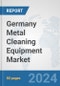 Germany Metal Cleaning Equipment Market: Prospects, Trends Analysis, Market Size and Forecasts up to 2032 - Product Thumbnail Image