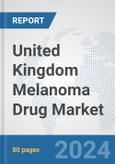 United Kingdom Melanoma Drug Market: Prospects, Trends Analysis, Market Size and Forecasts up to 2032- Product Image