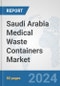 Saudi Arabia Medical Waste Containers Market: Prospects, Trends Analysis, Market Size and Forecasts up to 2032 - Product Thumbnail Image