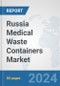 Russia Medical Waste Containers Market: Prospects, Trends Analysis, Market Size and Forecasts up to 2032 - Product Thumbnail Image