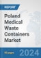 Poland Medical Waste Containers Market: Prospects, Trends Analysis, Market Size and Forecasts up to 2032 - Product Thumbnail Image