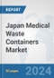 Japan Medical Waste Containers Market: Prospects, Trends Analysis, Market Size and Forecasts up to 2032 - Product Image
