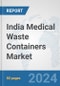 India Medical Waste Containers Market: Prospects, Trends Analysis, Market Size and Forecasts up to 2032 - Product Thumbnail Image