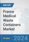 France Medical Waste Containers Market: Prospects, Trends Analysis, Market Size and Forecasts up to 2032 - Product Thumbnail Image