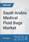 Saudi Arabia Medical Fluid Bags Market: Prospects, Trends Analysis, Market Size and Forecasts up to 2032 - Product Thumbnail Image