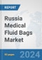 Russia Medical Fluid Bags Market: Prospects, Trends Analysis, Market Size and Forecasts up to 2032 - Product Thumbnail Image