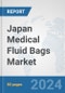 Japan Medical Fluid Bags Market: Prospects, Trends Analysis, Market Size and Forecasts up to 2032 - Product Thumbnail Image