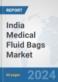 India Medical Fluid Bags Market: Prospects, Trends Analysis, Market Size and Forecasts up to 2032- Product Image