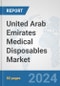 United Arab Emirates Medical Disposables Market: Prospects, Trends Analysis, Market Size and Forecasts up to 2032 - Product Thumbnail Image