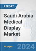 Saudi Arabia Medical Display Market: Prospects, Trends Analysis, Market Size and Forecasts up to 2032- Product Image