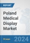 Poland Medical Display Market: Prospects, Trends Analysis, Market Size and Forecasts up to 2032 - Product Thumbnail Image