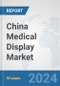 China Medical Display Market: Prospects, Trends Analysis, Market Size and Forecasts up to 2032 - Product Thumbnail Image