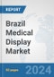Brazil Medical Display Market: Prospects, Trends Analysis, Market Size and Forecasts up to 2032 - Product Thumbnail Image