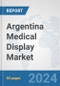 Argentina Medical Display Market: Prospects, Trends Analysis, Market Size and Forecasts up to 2032 - Product Thumbnail Image