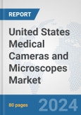 United States Medical Cameras and Microscopes Market: Prospects, Trends Analysis, Market Size and Forecasts up to 2032- Product Image