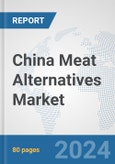 China Meat Alternatives Market: Prospects, Trends Analysis, Market Size and Forecasts up to 2032- Product Image