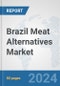 Brazil Meat Alternatives Market: Prospects, Trends Analysis, Market Size and Forecasts up to 2032 - Product Thumbnail Image