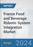 France Food and Beverage Robotic System Integration Market: Prospects, Trends Analysis, Market Size and Forecasts up to 2032- Product Image