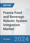 France Food and Beverage Robotic System Integration Market: Prospects, Trends Analysis, Market Size and Forecasts up to 2032 - Product Thumbnail Image