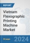 Vietnam Flexographic Printing Machine Market: Prospects, Trends Analysis, Market Size and Forecasts up to 2032 - Product Thumbnail Image