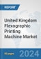 United Kingdom Flexographic Printing Machine Market: Prospects, Trends Analysis, Market Size and Forecasts up to 2032 - Product Image