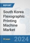 South Korea Flexographic Printing Machine Market: Prospects, Trends Analysis, Market Size and Forecasts up to 2032 - Product Thumbnail Image