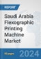 Saudi Arabia Flexographic Printing Machine Market: Prospects, Trends Analysis, Market Size and Forecasts up to 2032 - Product Thumbnail Image