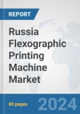Russia Flexographic Printing Machine Market: Prospects, Trends Analysis, Market Size and Forecasts up to 2032- Product Image