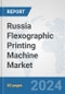 Russia Flexographic Printing Machine Market: Prospects, Trends Analysis, Market Size and Forecasts up to 2032 - Product Thumbnail Image