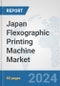 Japan Flexographic Printing Machine Market: Prospects, Trends Analysis, Market Size and Forecasts up to 2032 - Product Image
