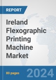 Ireland Flexographic Printing Machine Market: Prospects, Trends Analysis, Market Size and Forecasts up to 2032- Product Image